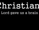 Because the Lord gave us a brain for a reason